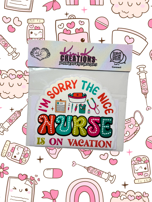 I'm Sorry the Nice Nurse is on Vaction Sticker